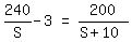 matrix%281%2C3%2C+240%2FS+-+3%2C+%22=%22%2C+200%2F%28S+%2B+10%29%29
