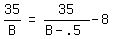 matrix%281%2C3%2C+35%2FB%2C+%22=%22%2C+35%2F%28B+-+.5%29+-+8%29