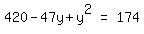 matrix%281%2C3%2C+420+-+47y+%2B+y%5E2%2C+%22=%22%2C+174%29
