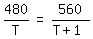 matrix%281%2C3%2C+480%2FT%2C+%22=%22%2C+560%2F%28T+%2B+1%29%29