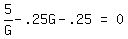 matrix%281%2C3%2C+5%2FG+-+.25G+-+.25%2C+%22=%22%2C+0%29