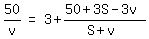 matrix%281%2C3%2C+50%2Fv%2C+%22=%22%2C+3+%2B+%2850+%2B+3S++-++3v%29%2F%28S+%2B+v%29%29