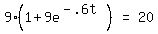 matrix%281%2C3%2C+9%281+%2B+9e%5E%28-+.6t%29%29%2C+%22=%22%2C+20%29