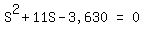 matrix%281%2C3%2C+S%5E2+%2B+11S+-+%223%2C630%22%2C+%22=%22%2C+0%29