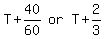 matrix%281%2C3%2C+T+%2B+40%2F60%2C+or%2C+T+%2B+2%2F3%29