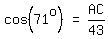 matrix%281%2C3%2C+cos+%2871%5Eo%29%2C+%22=%22%2C+AC%2F43%29