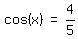 matrix%281%2C3%2C+cos+%28x%29%2C+%22=%22%2C+4%2F5%29