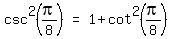 matrix%281%2C3%2C+csc%5E2+%28pi%2F8%29%2C+%22=%22%2C+1+%2B+cot%5E2%28pi%2F8%29%29