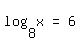 matrix%281%2C3%2C+log+%288%2C+x%29%2C+%22=%22%2C+6%29