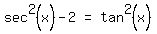 matrix%281%2C3%2C+sec%5E2+%28x%29+-+2%2C+%22=%22%2C+tan%5E2+%28x%29%29