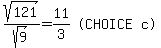 matrix%281%2C3%2C+sqrt%28121%29%2Fsqrt%289%29+=+11%2F3%2C+%22%28CHOICE%22%2C+%22c%29%22%29
