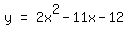 matrix%281%2C3%2C+y%2C+%22=%22%2C+2x%5E2+-+11x+-+12%29