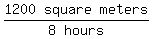matrix%281%2C3%2C1200%2Csquare%2Cmeters%29%2Fmatrix%281%2C2%2C8%2Chours%29+
