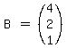 matrix%281%2C3%2CB%2C%22%22=%22%22%2C%0D%0A%28matrix%283%2C1%2C4%2C2%2C1%29%29%29
