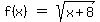 matrix%281%2C3%2Cf%28x%29%2C%22%22=%22%22%2Csqrt%28x%2B8%29%29