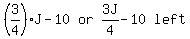 matrix%281%2C4%2C+%283%2F4%29J+-+10%2C+or%2C+3J%2F4+-+10%2C+left%29