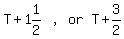 matrix%281%2C4%2C+T+%2B+1%261%2F2%2C+%22%2C%22%2C+or%2C+T+%2B+3%2F2%29
