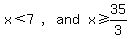 matrix%281%2C4%2C+x+%3C+7%2C+%22%2C%22%2C+and%2C+x+%3E=+35%2F3%29