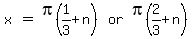 matrix%281%2C5%2C+++x%2C%22%22=%22%22%2C+pi%281%2F3+%2B+n%29%2C+or%2C+pi%282%2F3%2Bn%29%29