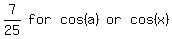 matrix%281%2C5%2C+7%2F25%2C+for%2C+cos+%28a%29%2C+or%2C+cos+%28x%29%29