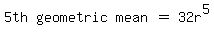 matrix%281%2C5%2C5th%2Cgeometric%2C+mean%2C%22%22=%22%22%2C32r%5E5%29