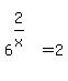 matrix%282%2C1%2C%22%22%2C6%5E%282%2Fx%29+=+2%29