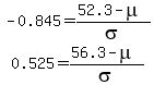 matrix%282%2C1%2C+-0.845+=+%2852.3+-+mu%29%2Fsigma%2C+0.525+=+%2856.3+-+mu%29%2Fsigma%29