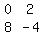 matrix%282%2C2%2C0%2C2%2C8%2C-4%29