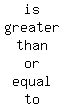 matrix%286%2C1%2C%0D%0A%0D%0Ais%2C+greater%2C+than%2C+or%2C+equal%2C+to%29