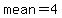 mean=4
