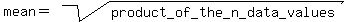 mean=sqrt%28product+_of+_the_+n_+data_+values%29