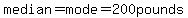 median=mode=200pounds