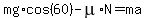 mg%2Acos%2860%29-mu%2AN=ma
