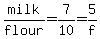 milk%2Fflour=7%2F10=5%2Ff