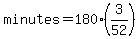minutes=180%2A%283%2F52%29