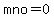 mno=0+