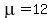 mu=12