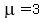 \"mu=3\"