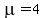 mu=4