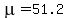 mu=51.2