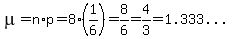 mu=n%2Ap=8%2A%281%2F6%29=8%2F6=4%2F3=%221.333...%22