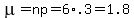 mu=np=6%2A.3=1.8