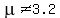 mu+%3C%3E+3.2