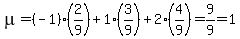 mu+=+%28-1%29%2A%282%2F9%29+%2B+1%2A%283%2F9%29+%2B+2%2A%284%2F9%29+=+9%2F9+=+1