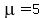 mu+=+5
