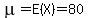mu+=+E%28X%29+=+80