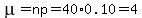 \"mu+=+np+=+40%2A0.10+=+4\"