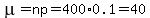 mu+=+np+=+400%2A0.1+=+40