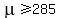 mu+%3E=285