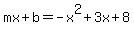 mx%2Bb+=+-x%5E2%2B3x%2B8